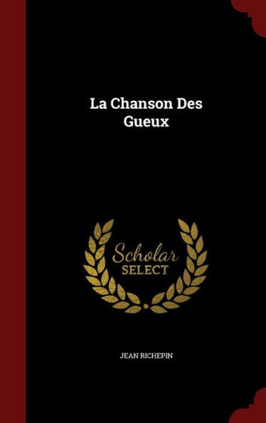 La Chanson Des Gueux (French Edition)