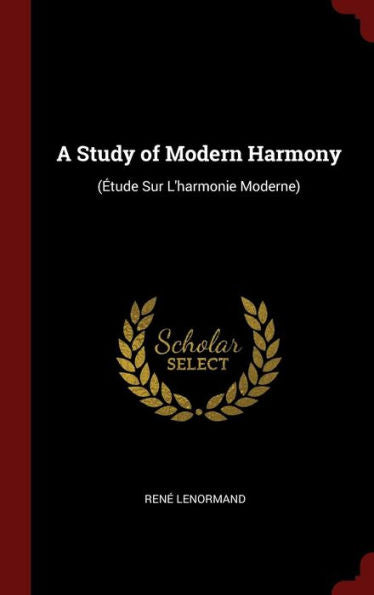 A Study Of Modern Harmony: (Etude Sur L'Harmonie Moderne)