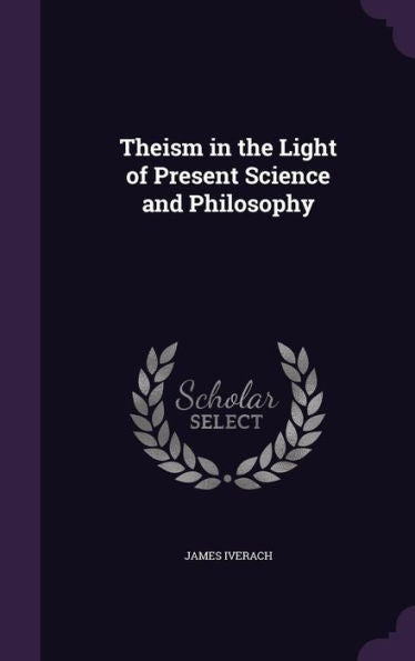 Theism In The Light Of Present Science And Philosophy
