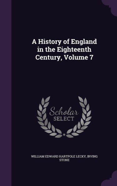 A History Of England In The Eighteenth Century, Volume 7