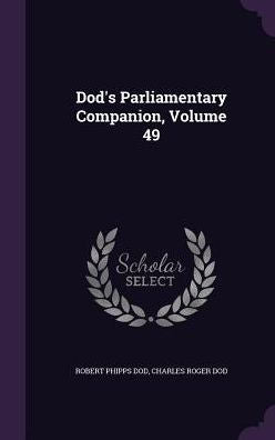Dod's Parliamentary Companion, Volume 49