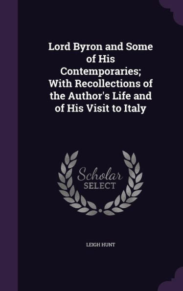 Lord Byron And Some Of His Contemporaries; With Recollections Of The Author's Life And Of His Visit To Italy