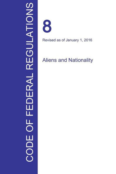 Cfr 8, Aliens And Nationality, January 01, 2016 (Volume 1 Of 1)
