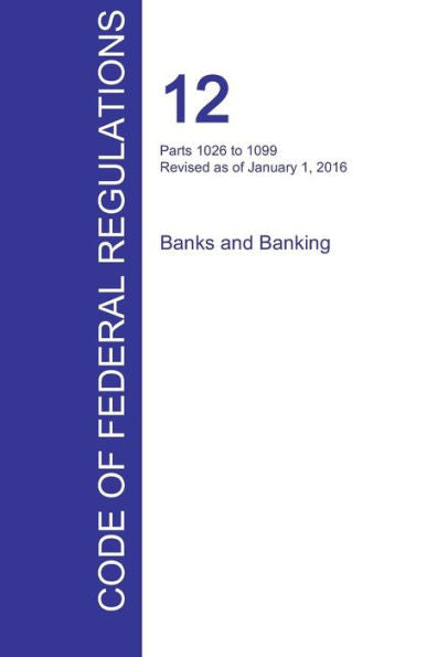 Cfr 12, Parts 1026 To 1099, Banks And Banking, January 01, 2016 (Volume 9 Of 10)