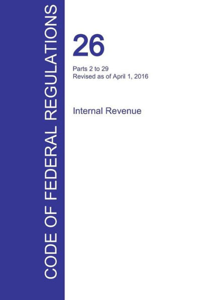 Cfr 26, Parts 2 To 29, Internal Revenue, April 01, 2016 (Volume 16 Of 22)