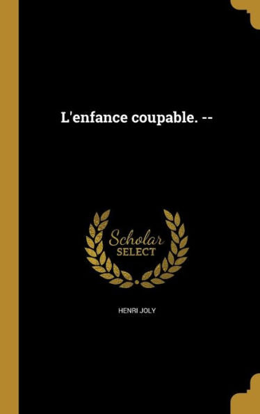 L'Enfance Coupable. -- (French Edition)