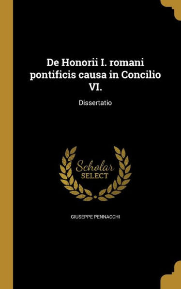 De Honorii I. Romani Pontificis Causa In Concilio Vi.: Dissertatio (Latin Edition)