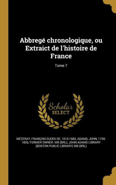 Abbreg?Chronologique, Ou Extraict De L'Histoire De France; Tome 7 (French Edition)