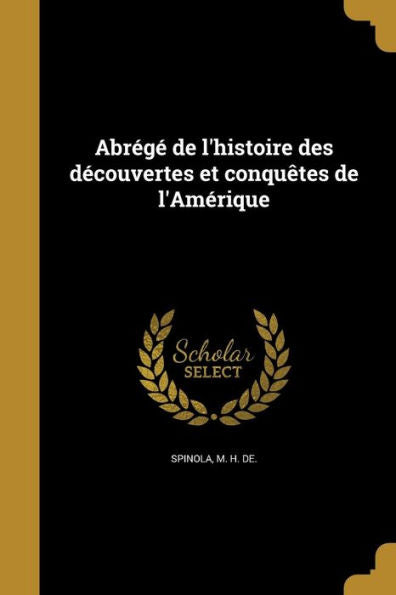 Abr??De L'Histoire Des Decouvertes Et Conquetes De L'Amerique (French Edition)