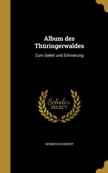 Album Des Thuringerwaldes: Zum Geleit Und Erinnerung (German Edition)