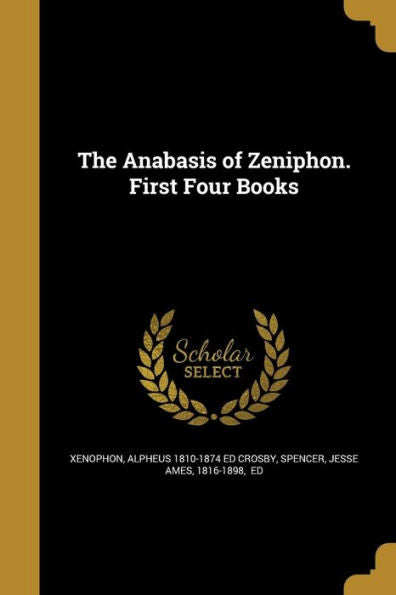 The Anabasis Of Zeniphon. First Four Books
