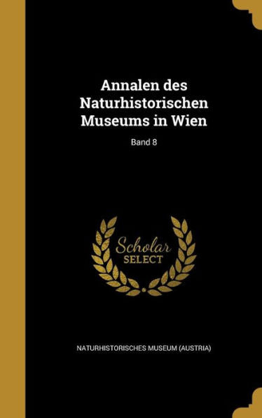 Annalen Des Naturhistorischen Museums In Wien; Band 8 (German Edition)