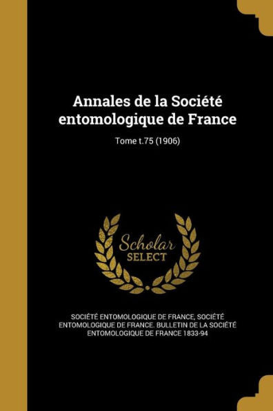 Annales De La SociEt?Entomologique De France; Tome T.75 (1906) (French Edition)