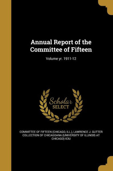 Annual Report Of The Committee Of Fifteen; Volume Yr. 1911-12