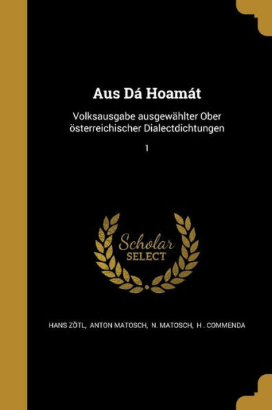 Aus D?Hoam?: Volksausgabe Ausgew?lter Ober Osterreichischer Dialectdichtungen; 1 (Middle High German Edition)