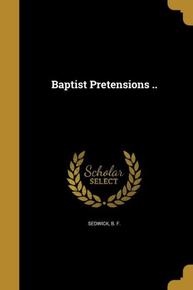 Baptist Pretensions ..