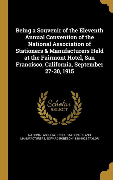 Being A Souvenir Of The Eleventh Annual Convention Of The National Association Of Stationers & Manufacturers Held At The Fairmont Hotel, San Francisco, California, September 27-30, 1915