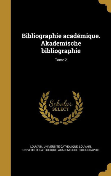Bibliographie Academique. Akademische Bibliographie; Tome 2 (French Edition)