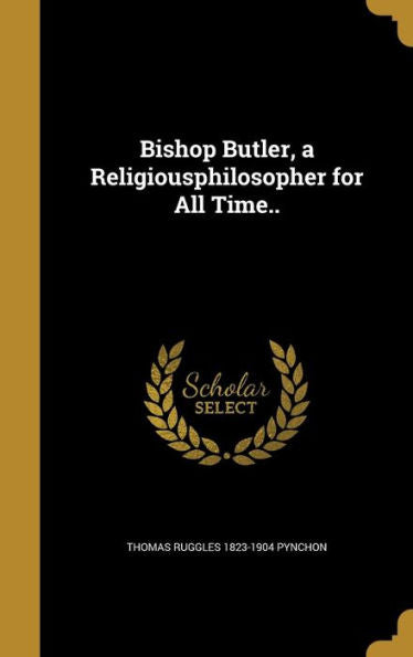 Bishop Butler, A Religiousphilosopher For All Time..