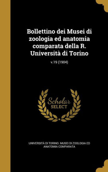 Bollettino Dei Musei Di Zoologia Ed Anatomia Comparata Della R. Universit?Di Torino; V.19 (1904) (Italian Edition)