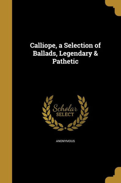 Calliope, A Selection Of Ballads, Legendary & Pathetic