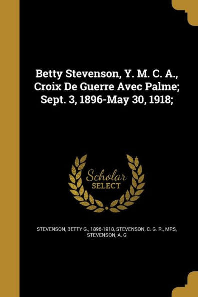 Betty Stevenson, Y. M. C. A., Croix De Guerre Avec Palme; Sept. 3, 1896-May 30, 1918;