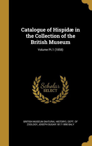 Catalogue Of Hispid?In The Collection Of The British Museum; Volume Pt.1 (1858)