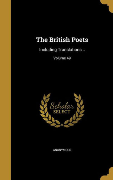 The British Poets: Including Translations ..; Volume 49