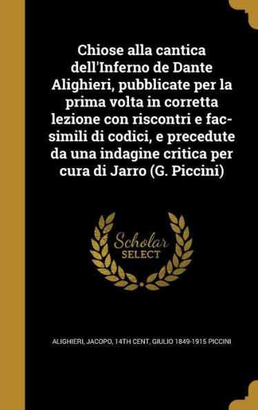 Chiose Alla Cantica Dell'Inferno De Dante Alighieri, Pubblicate Per La Prima Volta In Corretta Lezione Con Riscontri E Fac-Simili Di Codici, E ... Cura Di Jarro (G. Piccini) (Italian Edition)