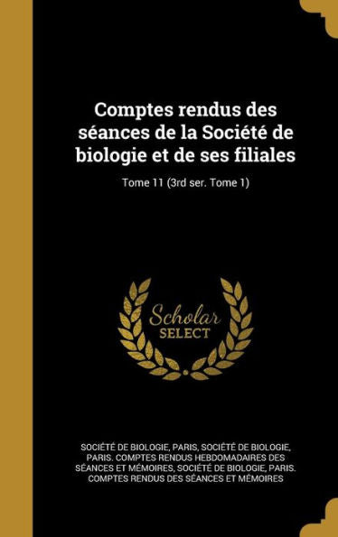 Comptes Rendus Des S?nces De La SociEt?De Biologie Et De Ses Filiales; Tome 11 (3Rd Ser. Tome 1) (French Edition)