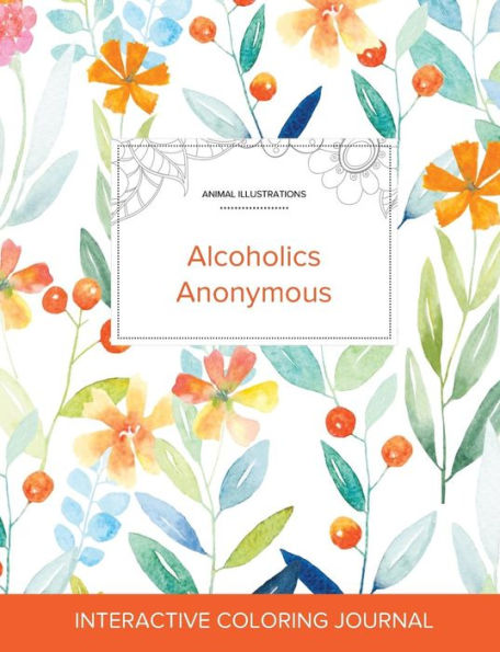 Adult Coloring Journal: Alcoholics Anonymous (Animal Illustrations, Springtime Floral)
