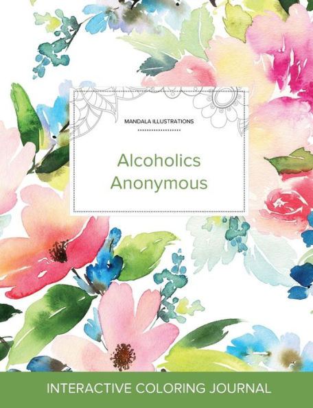 Adult Coloring Journal: Alcoholics Anonymous (Mandala Illustrations, Pastel Floral)