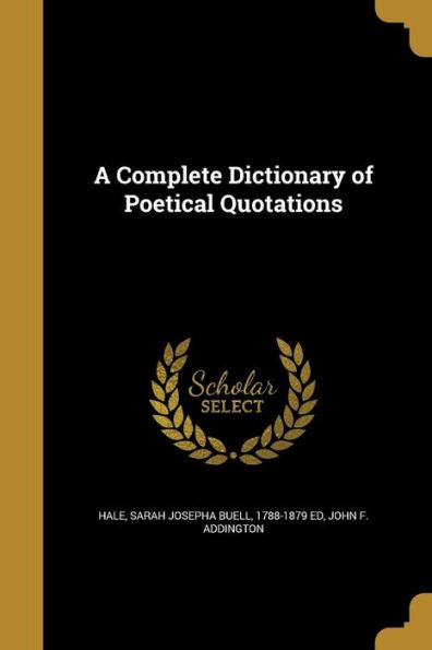 A Complete Dictionary Of Poetical Quotations