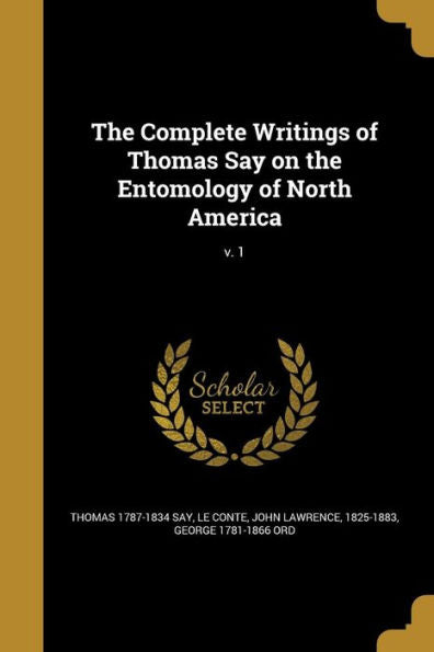 The Complete Writings Of Thomas Say On The Entomology Of North America; V. 1
