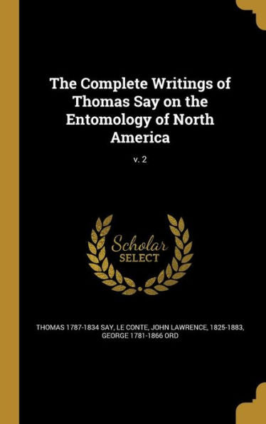 The Complete Writings Of Thomas Say On The Entomology Of North America; V. 2