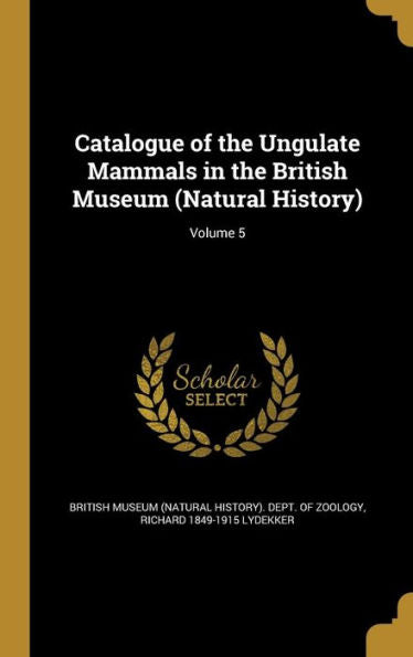 Catalogue Of The Ungulate Mammals In The British Museum (Natural History); Volume 5