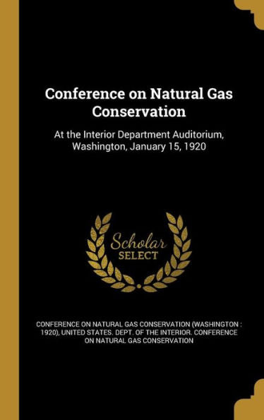 Conference On Natural Gas Conservation: At The Interior Department Auditorium, Washington, January 15, 1920