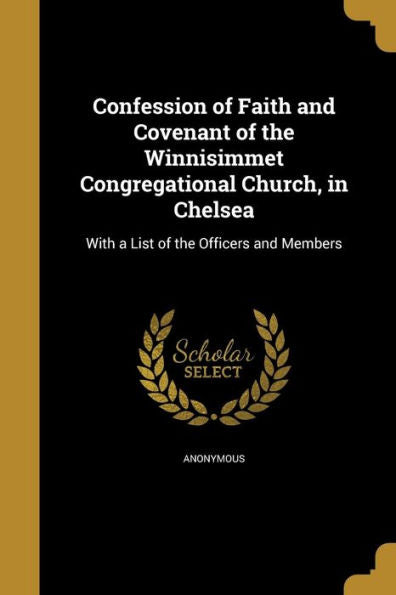 Confession Of Faith And Covenant Of The Winnisimmet Congregational Church, In Chelsea