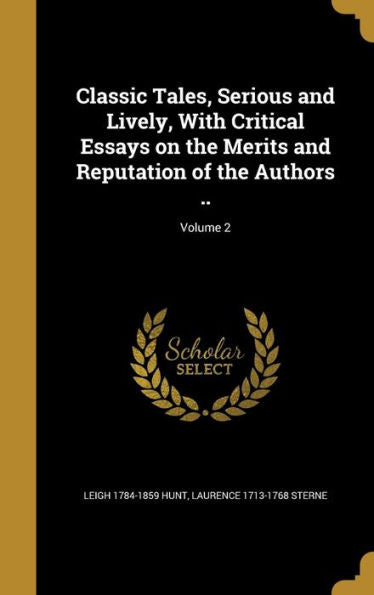 Classic Tales, Serious And Lively, With Critical Essays On The Merits And Reputation Of The Authors ..; Volume 2