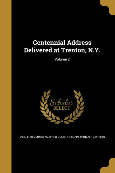 Centennial Address Delivered At Trenton, N.Y.; Volume 2