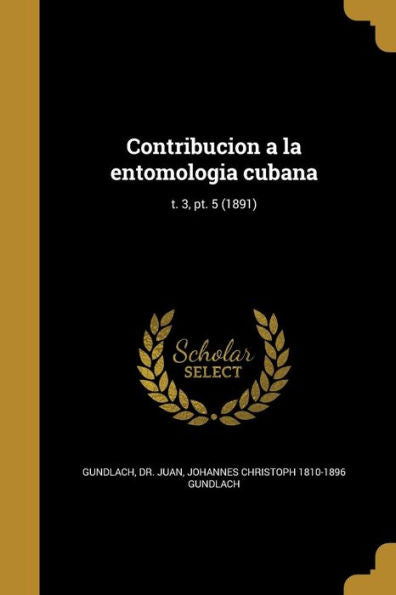 Contribucion A La Entomologia Cubana; T. 3, Pt. 5 (1891) (Spanish Edition)
