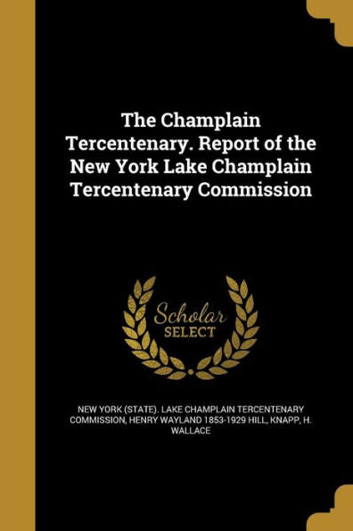 The Champlain Tercentenary. Report Of The New York Lake Champlain Tercentenary Commission