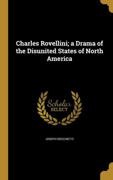 Charles Rovellini; A Drama Of The Disunited States Of North America