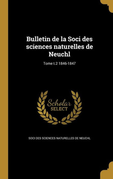 Bulletin De La Soci Des Sciences Naturelles De Neuchl; Tome T.2 1846-1847 (French Edition)
