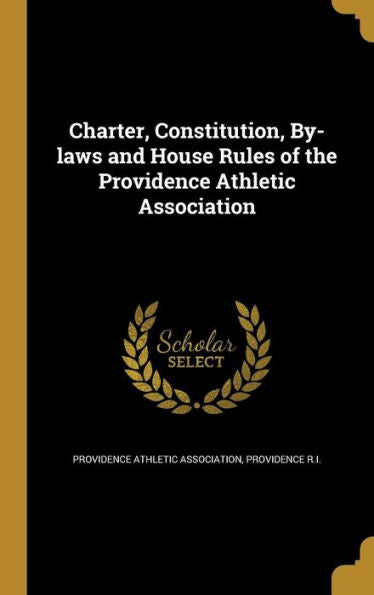 Charter, Constitution, By-Laws And House Rules Of The Providence Athletic Association