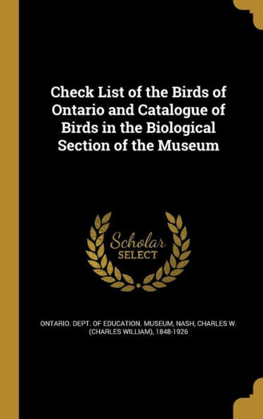 Check List Of The Birds Of Ontario And Catalogue Of Birds In The Biological Section Of The Museum