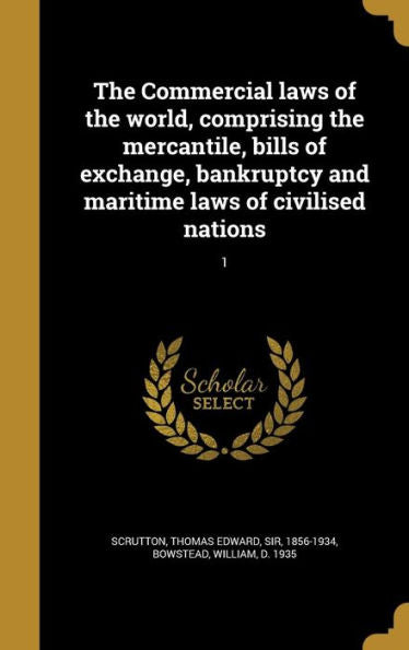 The Commercial Laws Of The World, Comprising The Mercantile, Bills Of Exchange, Bankruptcy And Maritime Laws Of Civilised Nations; 1 (Multilingual Edition)