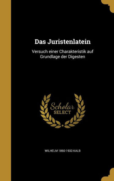 Das Juristenlatein: Versuch Einer Charakteristik Auf Grundlage Der Digesten (German Edition)
