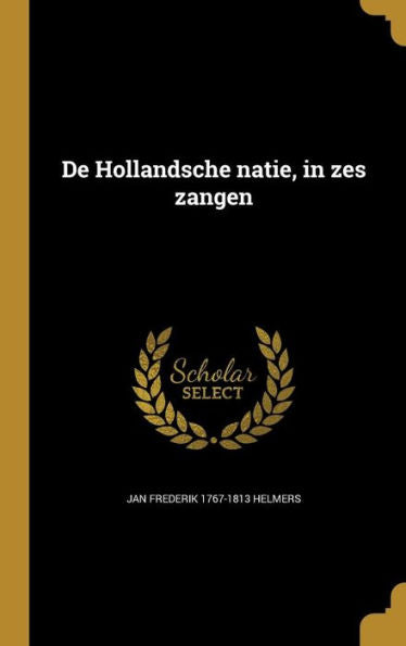 De Hollandsche Natie, In Zes Zangen (Dutch Edition)