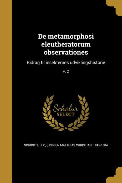 De Metamorphosi Eleutheratorum Observationes: Bidrag Til Insekternes Udviklingshistorie; V. 2 (Danish Edition)
